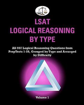 Paperback LSAT Logical Reasoning by Type, Volume 1: All 997 Logical Reasoning Questions from PrepTests 1-20, Grouped by Type and Arranged by Difficulty (Cambridge LSAT) Book