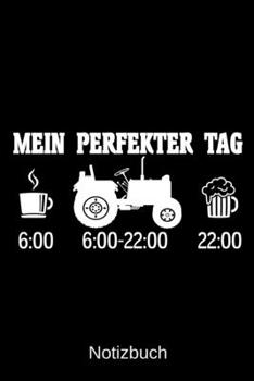Mein perfekter Tag: A5 Notizbuch f�r alle Landwirte Liniert 120 Seiten Geschenk zum Geburtstag Weihnachten Vatertag Ostern