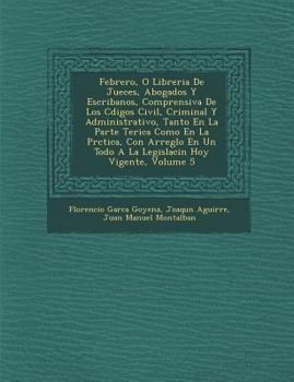 Paperback Febrero, O Libreria De Jueces, Abogados Y Escribanos, Comprensiva De Los C&#65533;digos Civil, Criminal Y Administrativo, Tanto En La Parte Te&#65533; [Spanish] Book