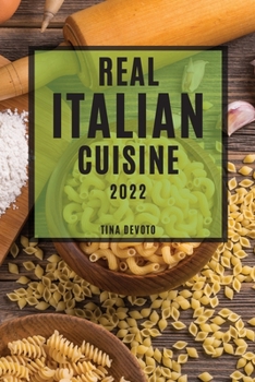 Paperback Real Italian Cuisine 2022: Mouth-Watering Traditional Recipes Book