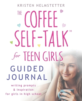 Paperback The Coffee Self-Talk for Teen Girls Guided Journal: Writing Prompts & Inspiration for Girls in High School Book