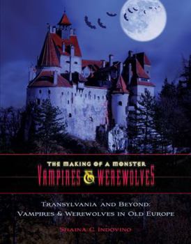 Transylvania and Beyond: Vampires & Werewolves in Old Europe - Book  of the Making of a Monster: Vampires & Werewolves