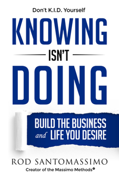 Hardcover Knowing Isn't Doing: Build the Business and Life You Desire Book