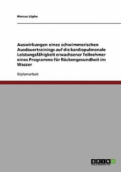 Paperback Auswirkungen eines schwimmerischen Ausdauertrainings auf die kardiopulmonale Leistungsfähigkeit erwachsener Teilnehmer eines Programms für Rückengesun [German] Book