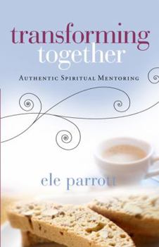 Paperback Transforming Together: Authentic Spiritual Mentoring Book