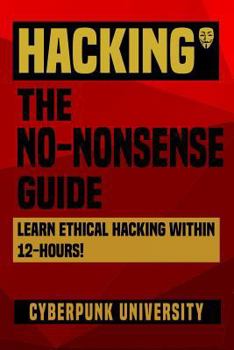 Paperback Hacking: The No-Nonsense Guide: Learn Ethical Hacking Within 12 Hours! Book