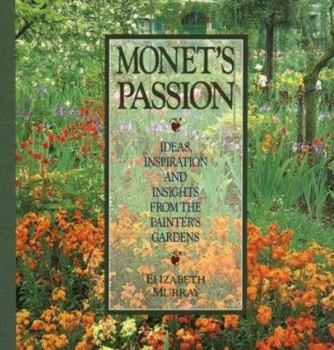 Hardcover Monet's Passion: Ideas, Inspiration & Insights from the Painter's Gardens Book