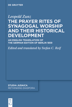 Hardcover The Prayer Rites of Synagogal Worship and Their Historical Development: Edited and Translated by Stefan C. Reif an English Translation of the German E Book