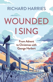 Paperback Wounded I Sing: From Advent to Christmas with George Herbert Book