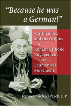 Hardcover Because He Was a German!": Cardinal Bea and the Origins of Roman Catholic Engagement in the Ecumenical Movement Book