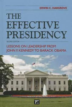Hardcover Effective Presidency: Lessons on Leadership from John F. Kennedy to Barack Obama Book