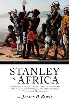 Paperback Stanley In Africa: The Wonderful Discoveries and Thrilling Adventures of the Great African Explorer, and Other Travelers, Pioneers and Mi Book
