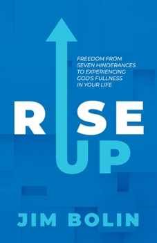 Paperback Rise Up: Freedom From Seven Hinderances to Experiencing God's Fullness In Your Life Book