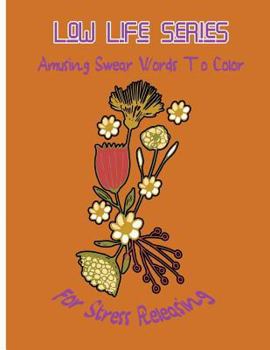 Paperback Low Life Series: Amusing Swear Words to Color For Stress Releasing Book