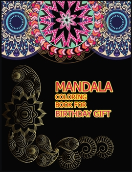 MANDALA COLORING BOOK FOR BIRTHDAY GIFT: A Big Mandala Coloring Book with Great Variety of Mixed Mandala Designs for kids, Boys, Girls, adults and Beginners.