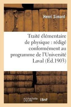 Paperback Traité Élémentaire de Physique: Rédigé Conformément Au Programme de l'Université Laval [French] Book