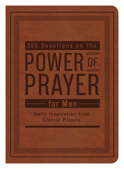 Imitation Leather 365 Devotions on the Power of Prayer for Men: Daily Inspiration from Classic Prayers Book