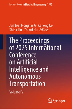Hardcover The Proceedings of 2025 International Conference on Artificial Intelligence and Autonomous Transportation: Volume IV Book