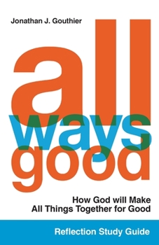 Paperback All Ways Good Reflection Study Guide: How God will Make All Things Together for Good Book