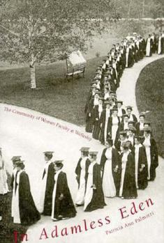 Hardcover In Adamless Eden: The Community of Women Faculty at Wellesley Book