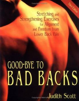 Paperback Good-Bye to Bad Backs: Stretching and Strengthening Exercises for Alignment and Freedom from Lower Back Pain Book