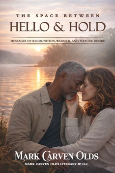 The Space Between Hello and Hold: (Messages of Recognition, Warmth, and Mature Desire)