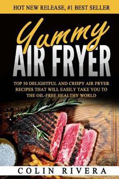 Paperback Yummy Air Fryer: Top 50 Delightful And Crispy Air Fryer Recipes That Will Easily Book