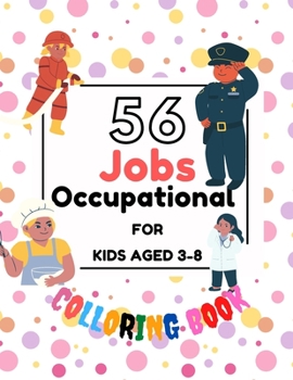 Paperback 56 JOBS OCCUPATIONAL FOR KIDS AGED 3-8: Coloring And Educational Book For Toddler And Kids Aged 3-8 Book