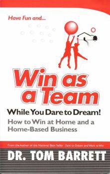 Paperback Win As a Team While You Dare to Dream! How to Win At Home and a Home-based Business Book