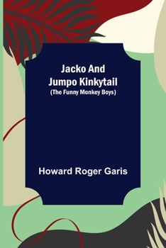 Jacko and Jumpo Kinkytail: The Funny Monkey Boys - Book  of the Bed Time Stories