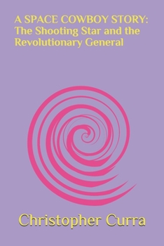 Paperback A Space Cowboy Story: The Shooting Star and the Revolutionary General Book