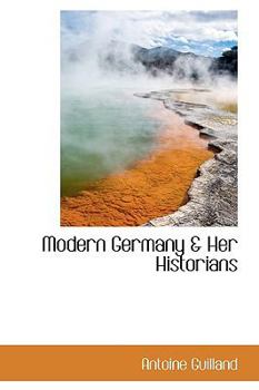Modern Germany and Her Historians