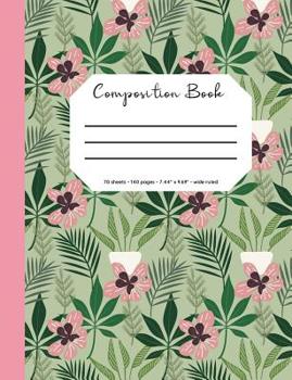 Composition Book: Flower/Botanical Cover, 70 Sheets, 140 Pages, Perfect for Students