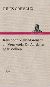 Hardcover Reis door Nieuw-Grenada en Venezuela De Aarde en haar Volken, 1887 [Dutch] Book