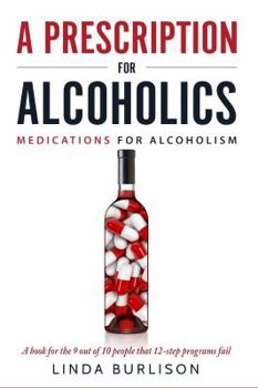 Paperback A Prescription for Alcoholics - Medications for Alcoholism Book