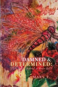 Paperback Damned & Determined: A Life Burnout or Bourn Out?! Book