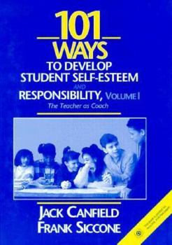 Hardcover 101 Ways to Develop Student Self-esteem and Responsibility: The Teacher As Coach Book