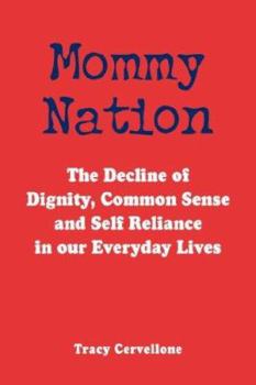 Paperback Mommy Nation: The Decline of Dignity, Common Sense and Self Reliance in our Everyday Lives Book