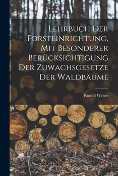 Paperback Lehrbuch Der Forsteinrichtung, Mit Besonderer Berücksichtigung Der Zuwachsgesetze Der Waldbäume [German] Book