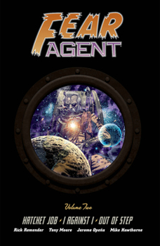 Fear Agent, Volume Two: Hatchet Job · I Against I · Out of Step - Book  of the Fear Agent