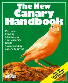 Paperback The New Canary Handbook: Everything about Purchase, Care, Diet, Disease, and Behavior: With a Special Chapter on Understandi Book