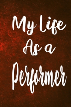 Paperback My Life as a Performer: The perfect gift for the professional in your life - Funny 119 page lined journal! Book