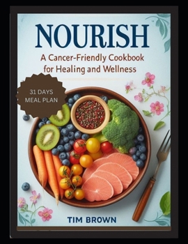 Paperback Nourish: A Cancer-Friendly Cookbook for Healing and Wellness for Beginners 2024, Delicious Vegetarian Recipes for Breakfast, Lu Book