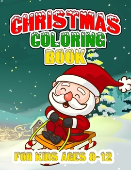 Paperback Christmas Coloring Book for Kids Ages 8-12: Let Your Kid Decorate A Fantastic Holiday Just By Crayons Gift from Mom Dad for Kids Book