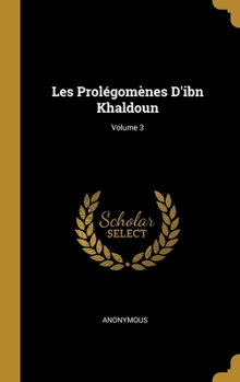 Hardcover Les Prolégomènes D'ibn Khaldoun; Volume 3 [French] Book