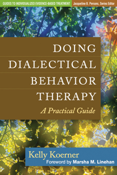 Doing Dialectical Behavior Therapy: A Practical Guide - Book  of the Guides to Individualized Evidence-Based Treatment