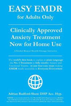 Paperback Easy Emdr for Adults Only: Emdr the No. 1 Clinically Approved Anxiety Therapy and Trauma Treatment - In Just 4 Easy Steps Now Available for Home Book