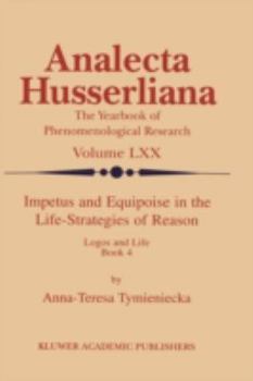 Impetus and Equipoise in the Life-Strategies of Reason: Logos and Life Book 4 - Book #70 of the Analecta Husserliana