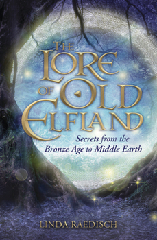 Paperback The Lore of Old Elfland: Secrets from the Bronze Age to Middle Earth Book