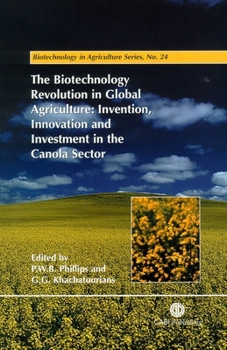 Biotechnology Revolution in Global Agriculture: Invention, Innovation and Investment in the Canola Sector. Biotechnology in Agriculture Series, N (New